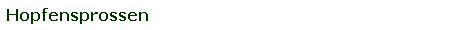 Textfeld: Hopfensprossen
